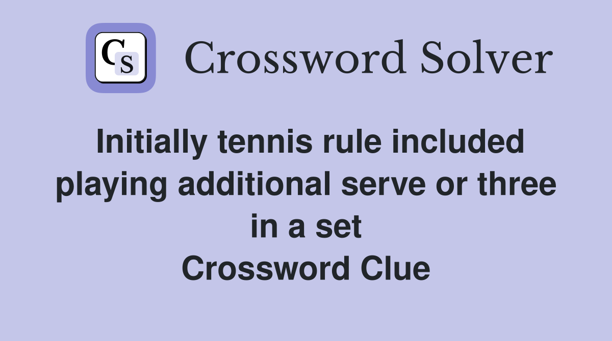 Initially tennis rule included playing additional serve or three in a set Crossword Clue