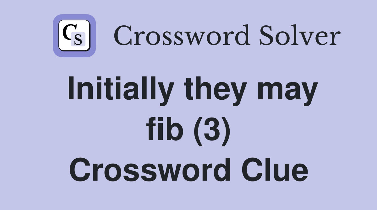 Initially they may fib (3) Crossword Clue