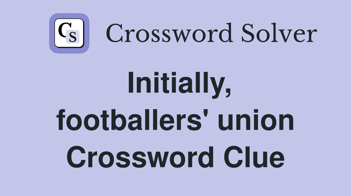 Initially, footballers' union Crossword Clue