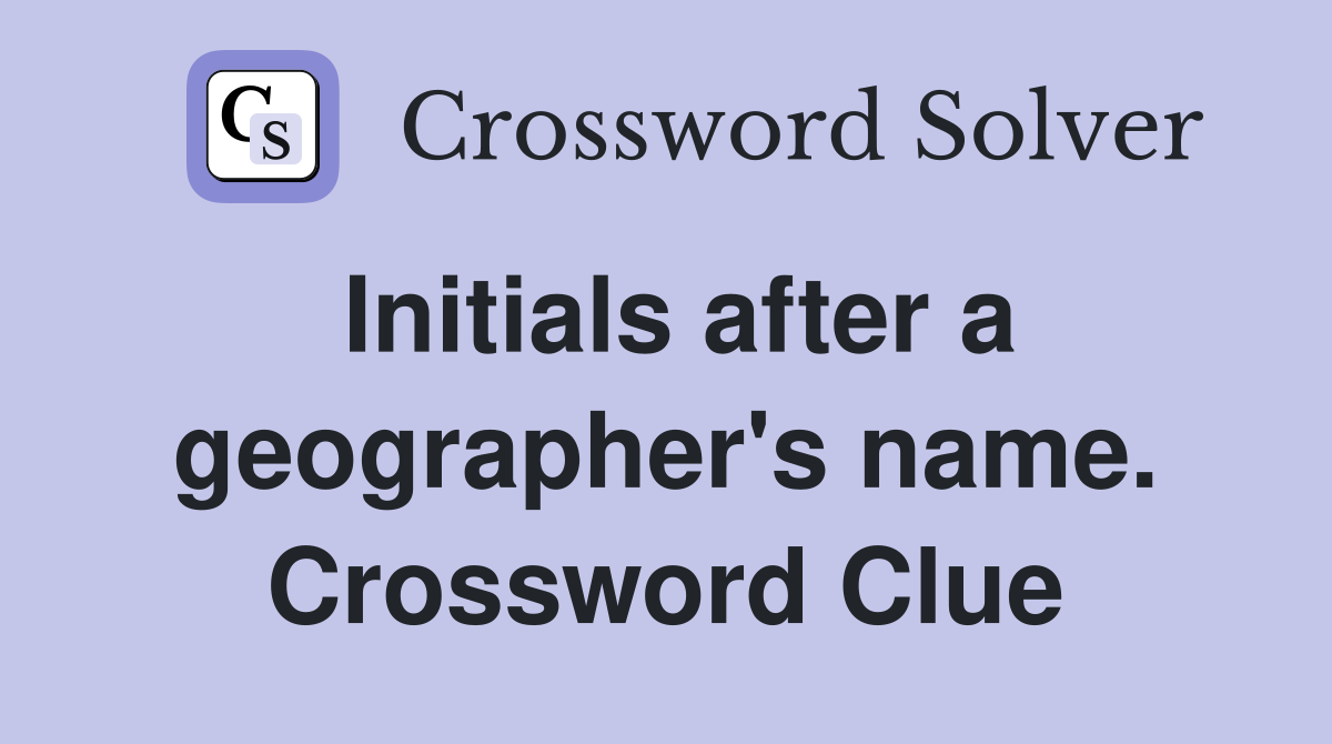 Initials after a geographer's name. Crossword Clue