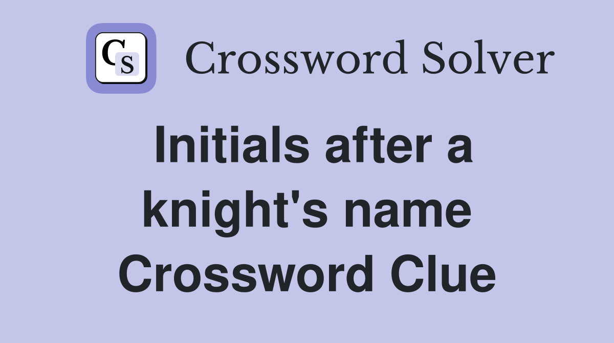 Initials after a knight's name Crossword Clue