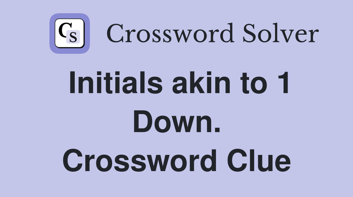 Initials akin to 1 Down. Crossword Clue