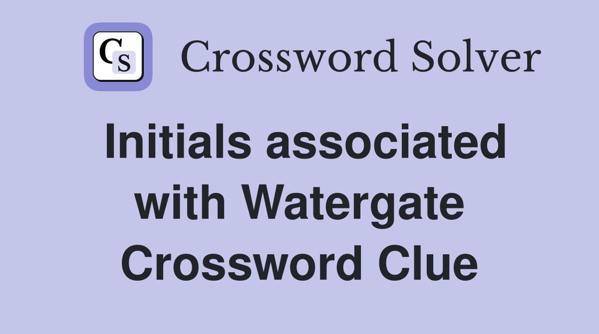 Initials associated with Watergate Crossword Clue