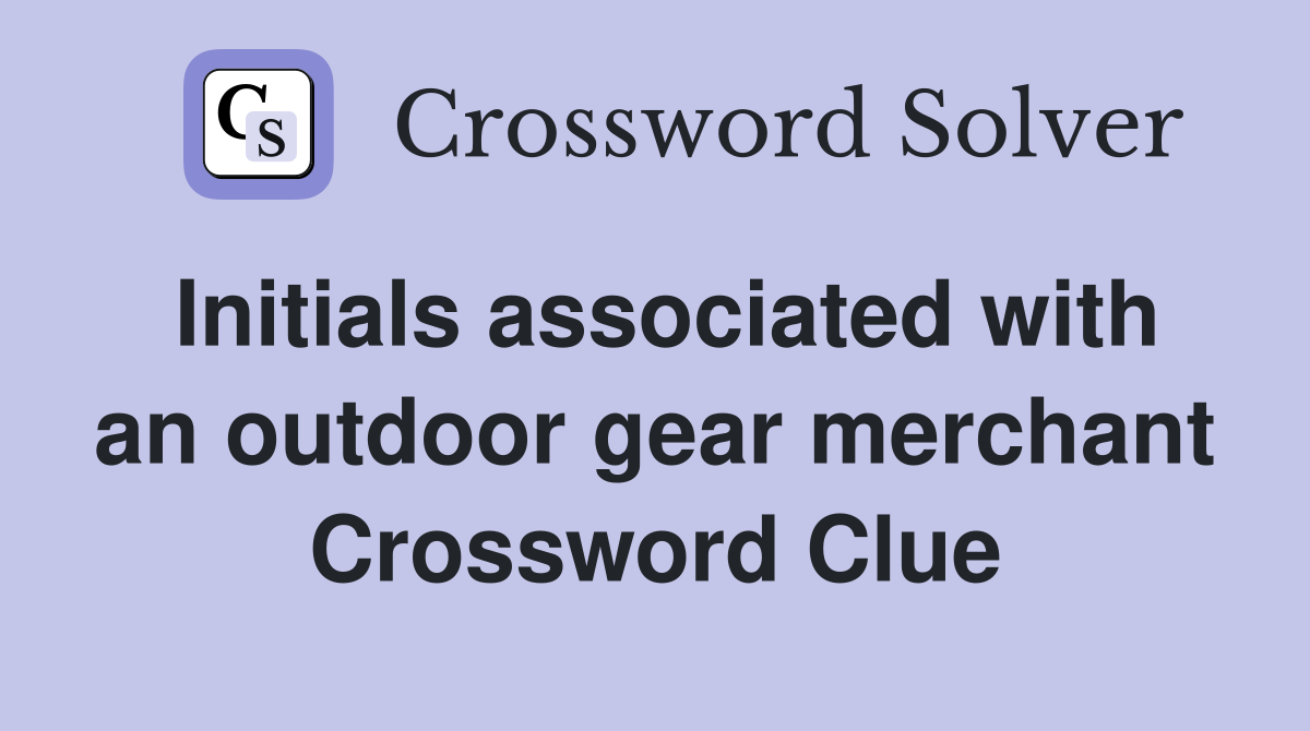 Initials associated with an outdoor gear merchant Crossword Clue