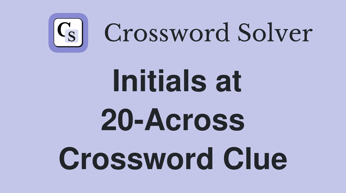 Initials at 20-Across Crossword Clue