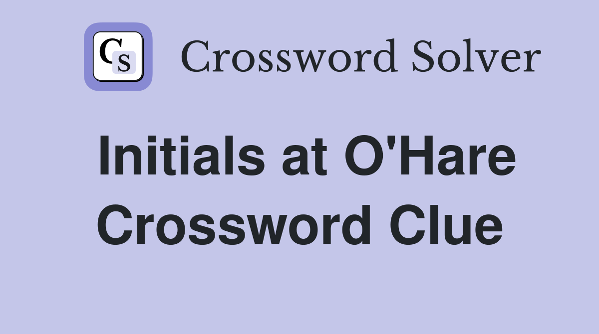 Initials at O'Hare Crossword Clue