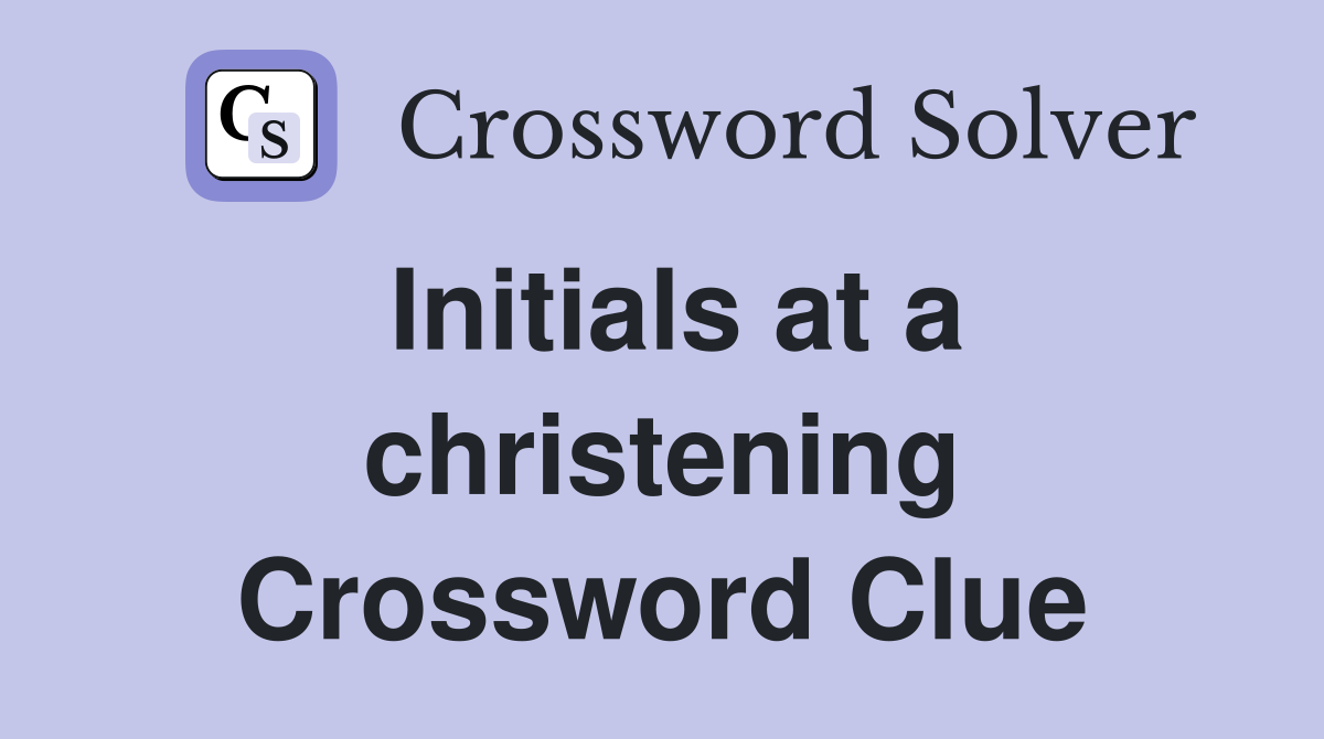 Initials at a christening Crossword Clue