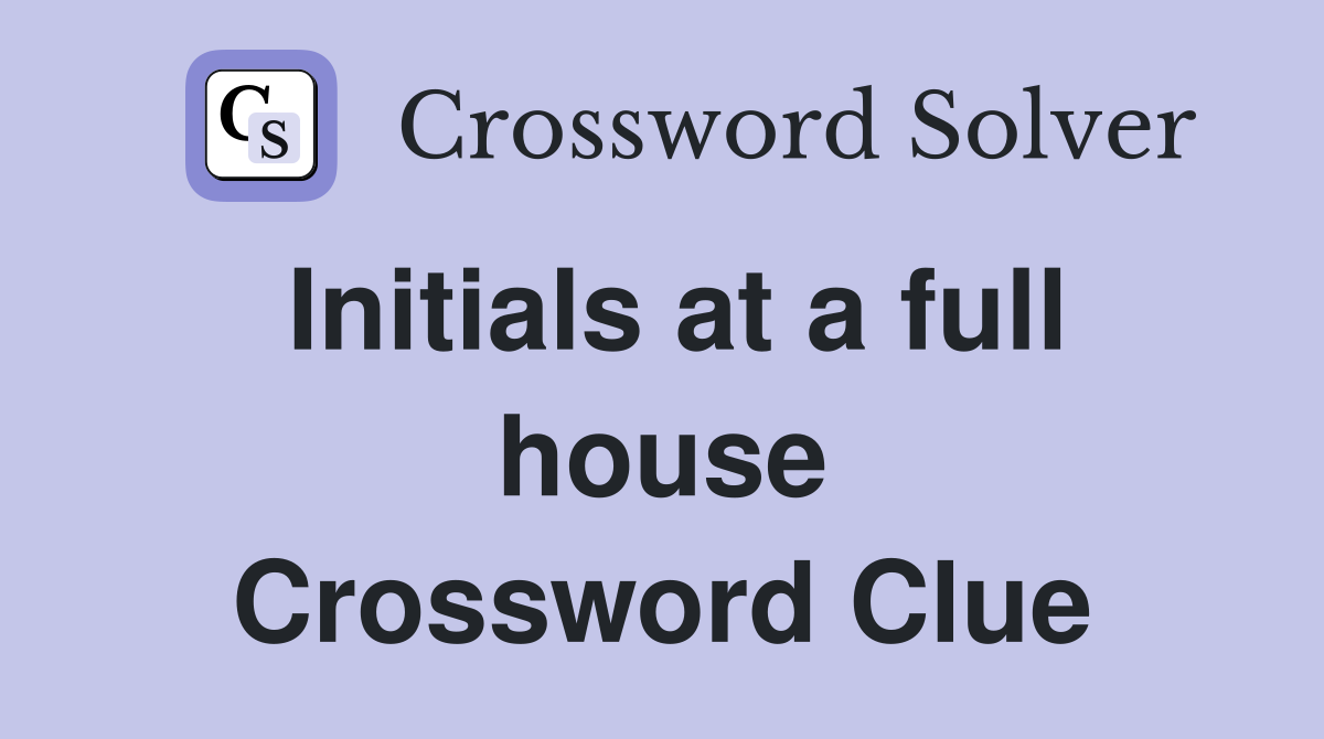 Initials at a full house Crossword Clue