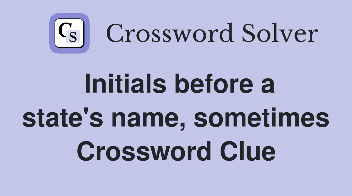 Initials before a state's name, sometimes Crossword Clue