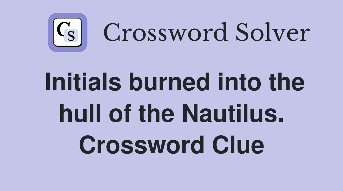 Initials burned into the hull of the Nautilus. Crossword Clue