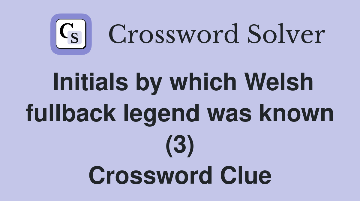 Initials by which Welsh fullback legend was known (3) Crossword Clue