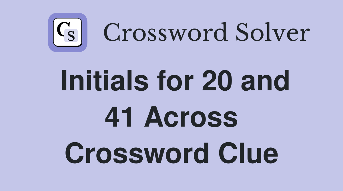Initials for 20 and 41 Across Crossword Clue
