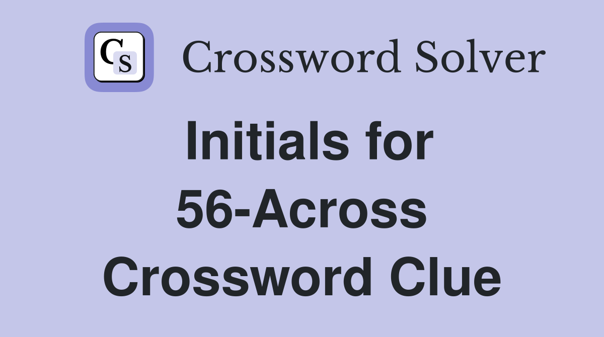 Initials for 56-Across Crossword Clue