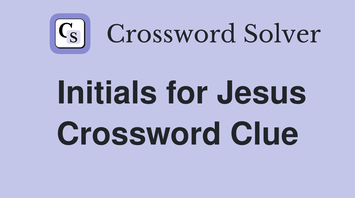 Initials for Jesus Crossword Clue