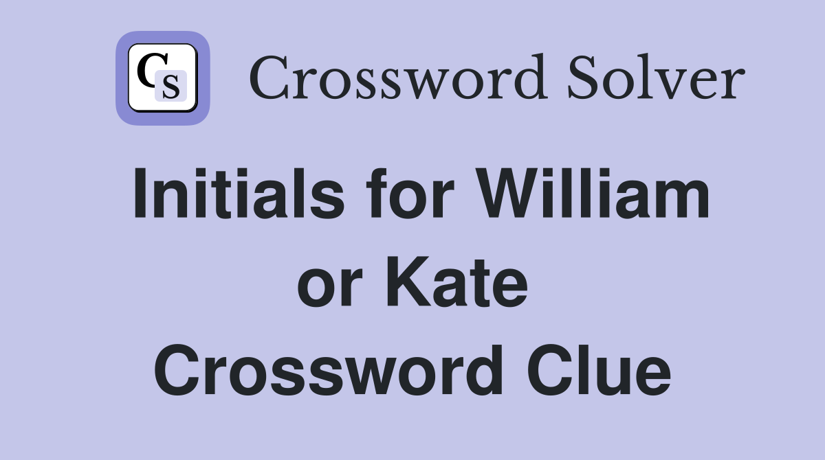 Initials for William or Kate Crossword Clue
