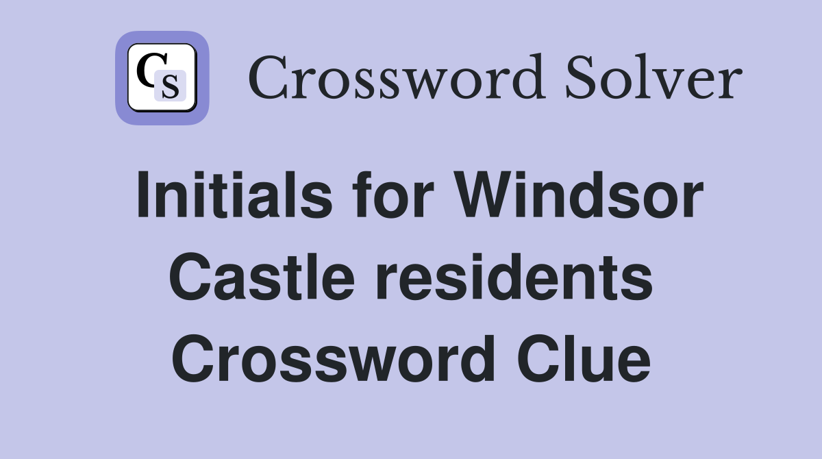 Initials for Windsor Castle residents Crossword Clue