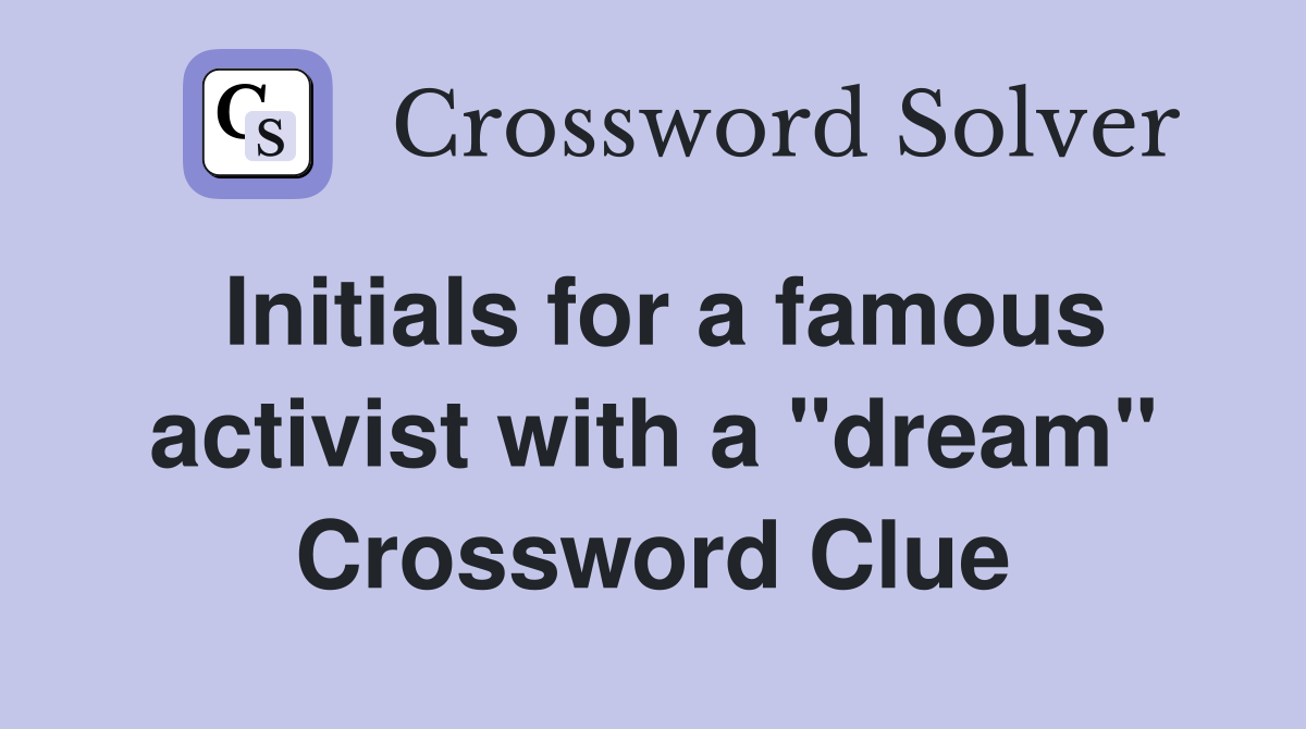 Initials for a famous activist with a "dream" Crossword Clue