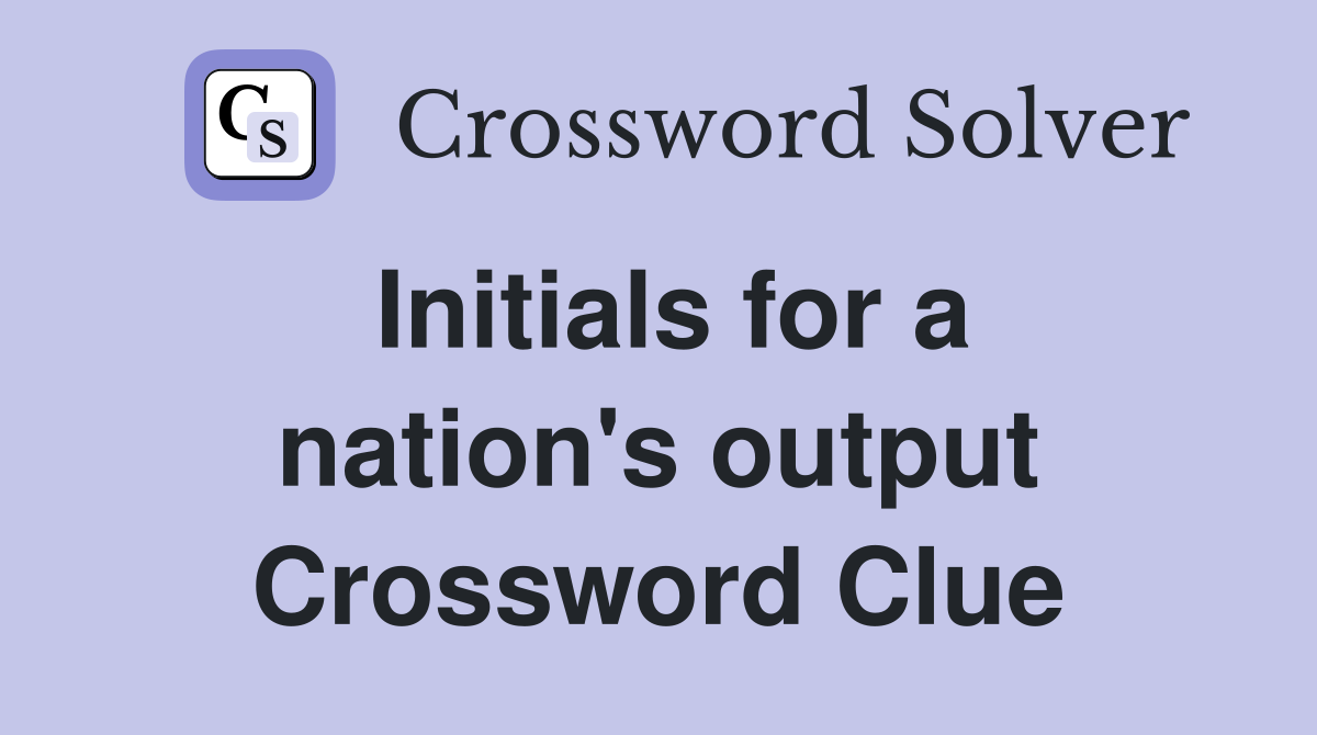 Initials for a nation's output Crossword Clue