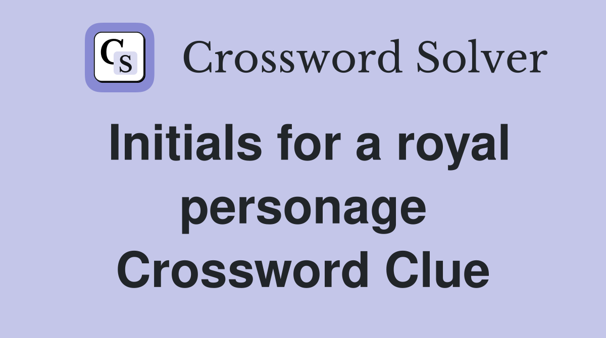 Initials for a royal personage Crossword Clue