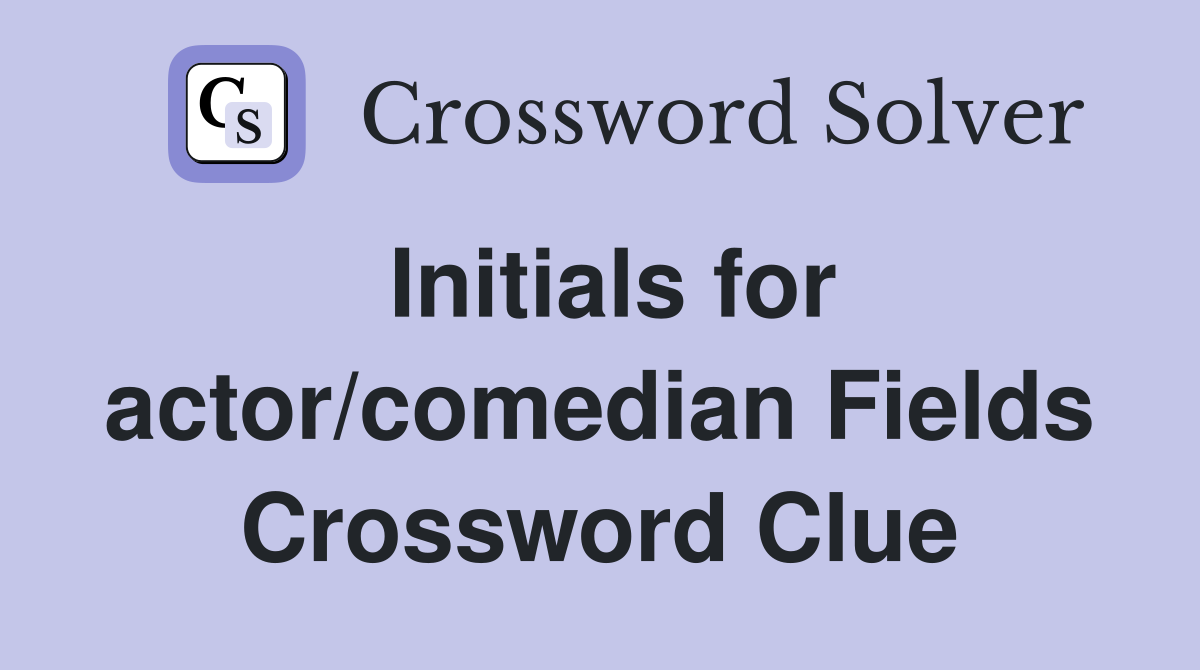 Initials for actor/comedian Fields Crossword Clue