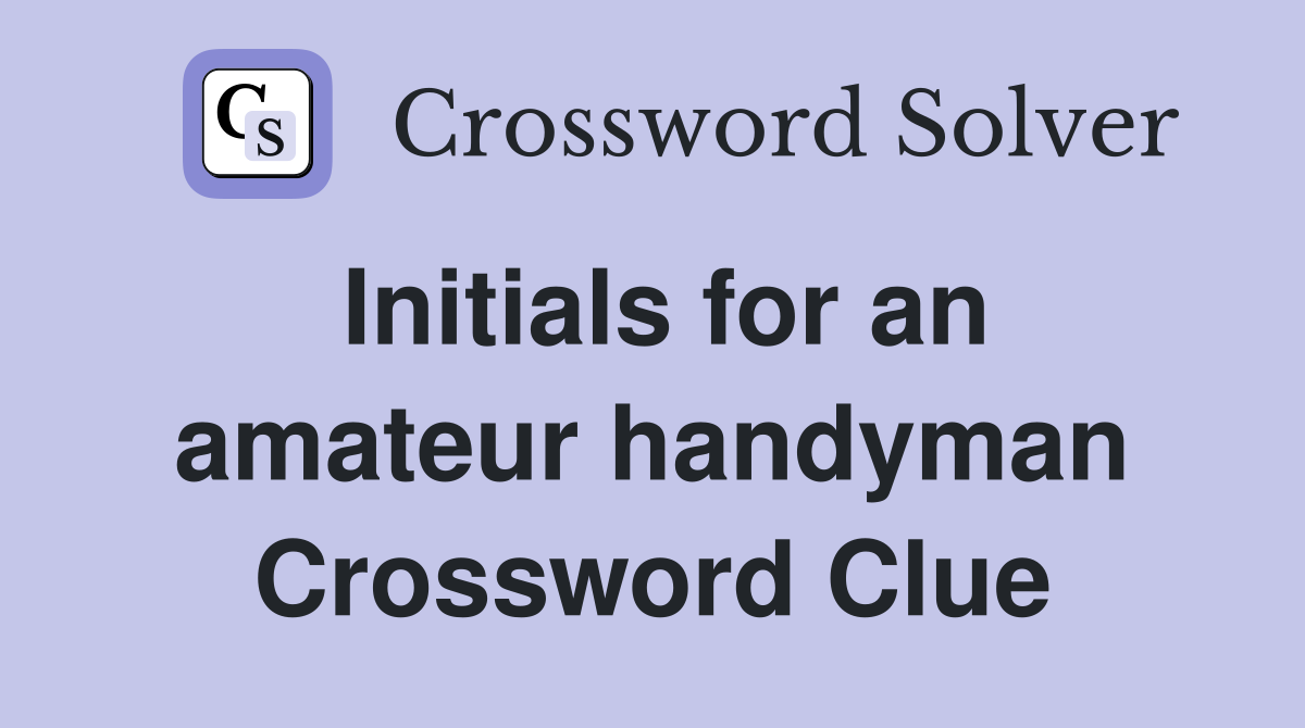 Initials for an amateur handyman Crossword Clue