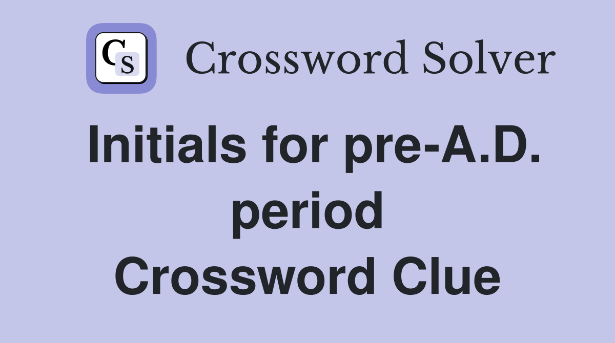 Initials for pre-A.D. period Crossword Clue