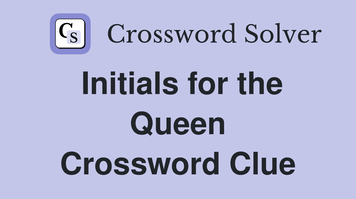 Initials for the Queen Crossword Clue