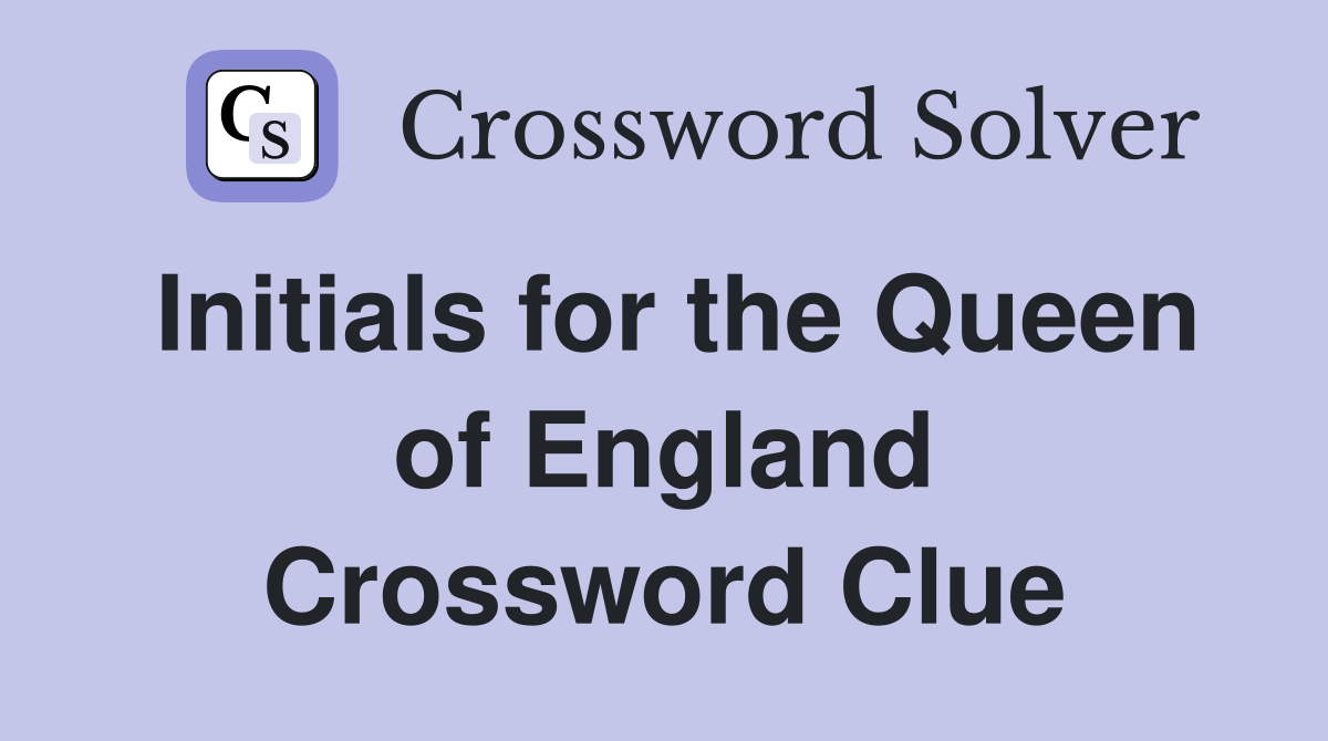 Initials for the Queen of England Crossword Clue