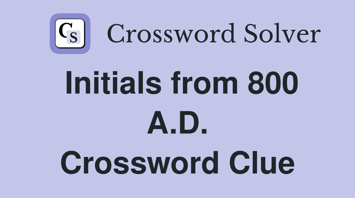 Initials from 800 A.D. Crossword Clue