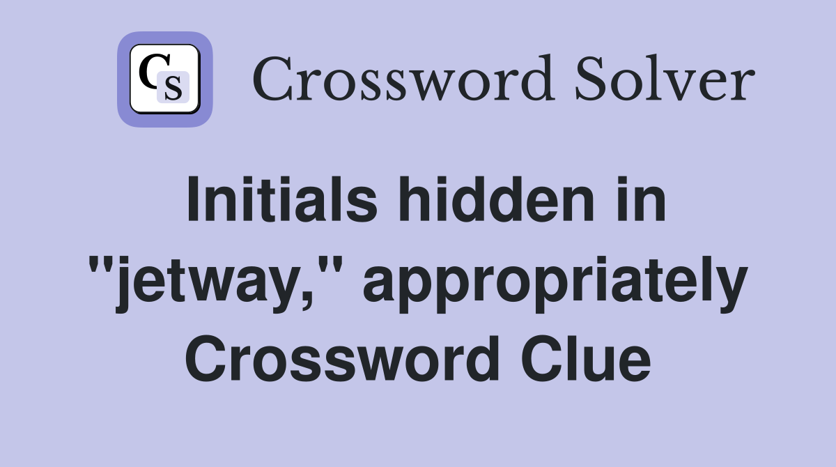 Initials hidden in "jetway," appropriately Crossword Clue