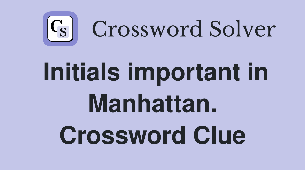 Initials important in Manhattan. Crossword Clue