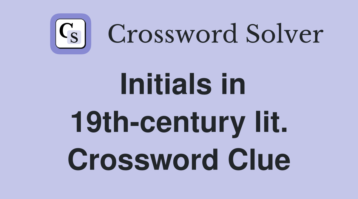 Initials in 19th-century lit. Crossword Clue