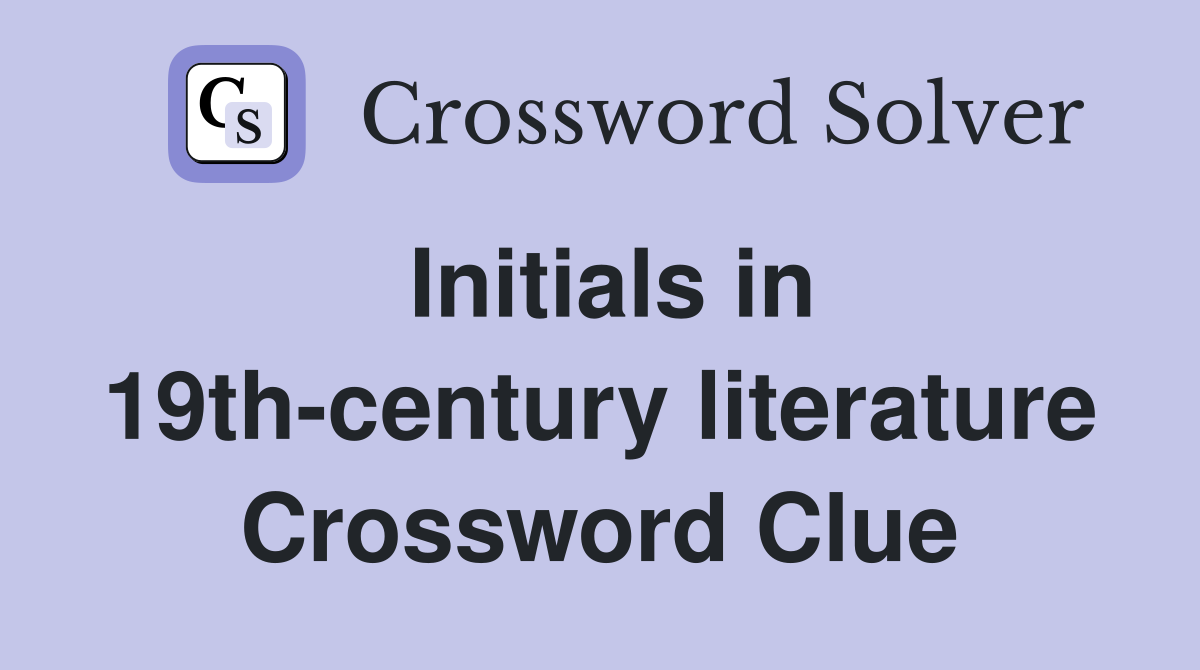 Initials in 19th-century literature Crossword Clue