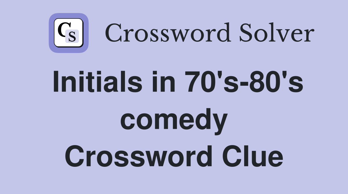 Initials in 70's-80's comedy Crossword Clue
