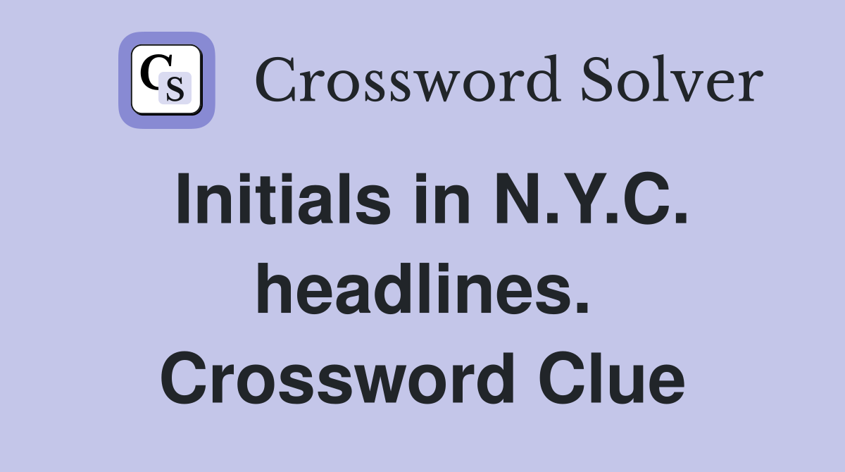 Initials in N.Y.C. headlines. Crossword Clue