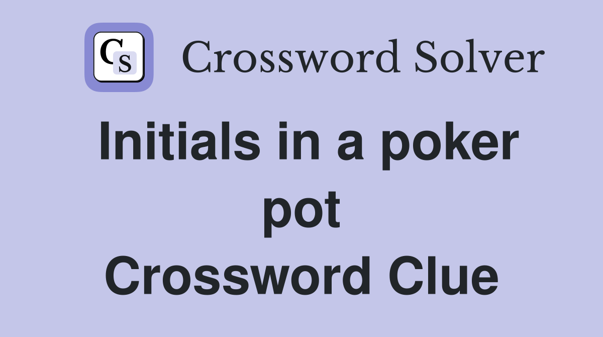 Initials in a poker pot Crossword Clue