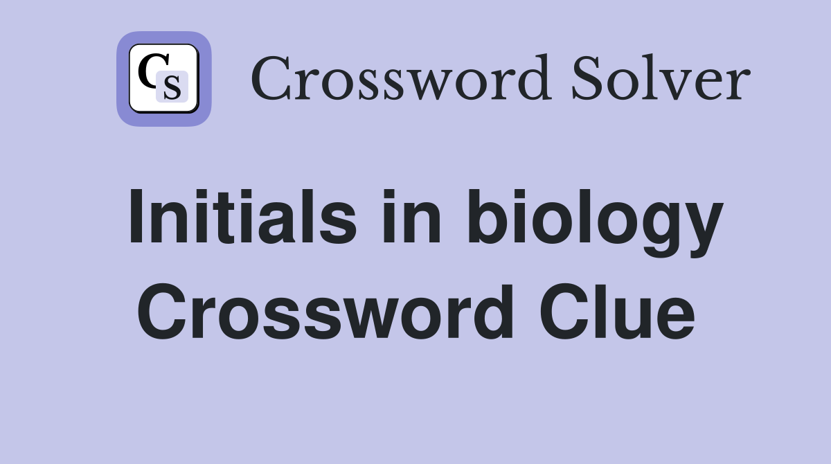 Initials in biology Crossword Clue