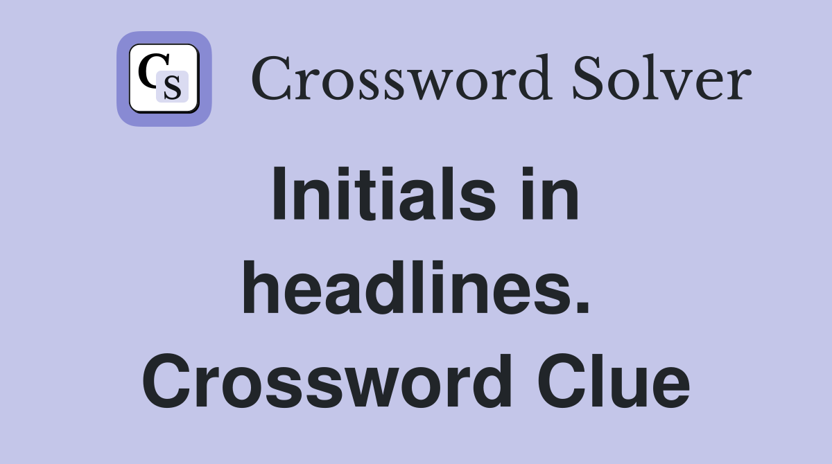 Initials in headlines. Crossword Clue