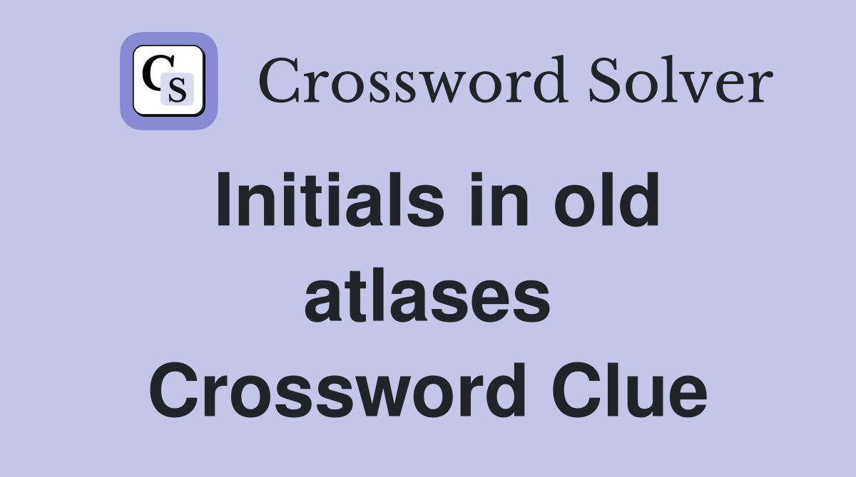 Initials in old atlases Crossword Clue