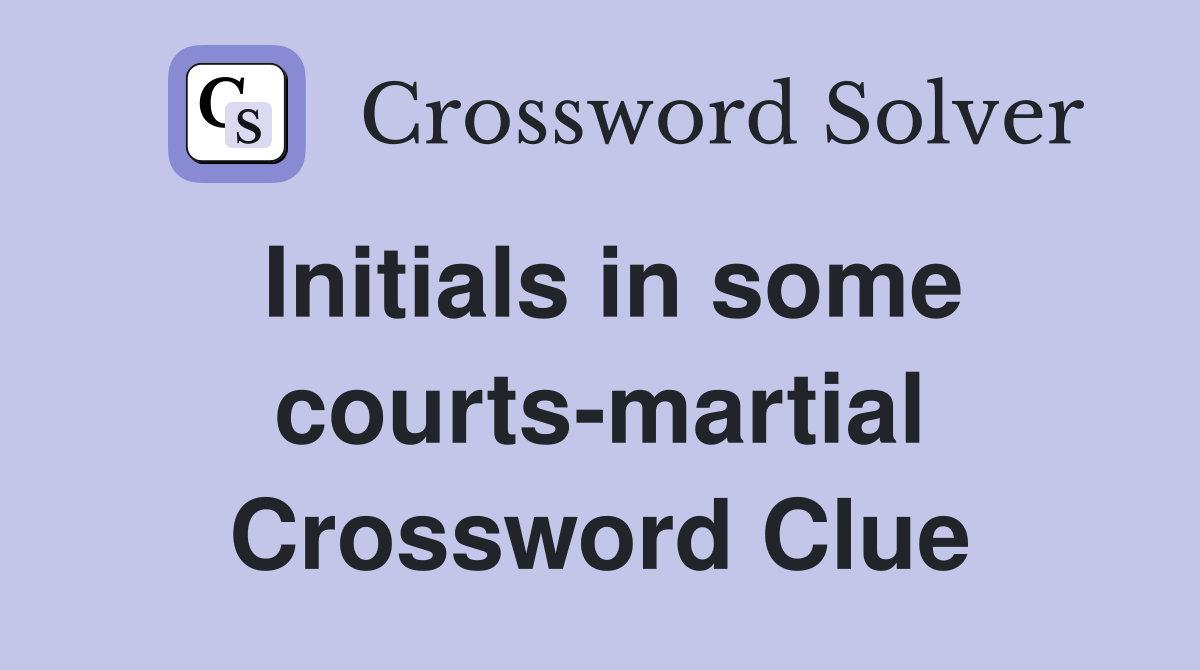 Initials in some courts-martial Crossword Clue