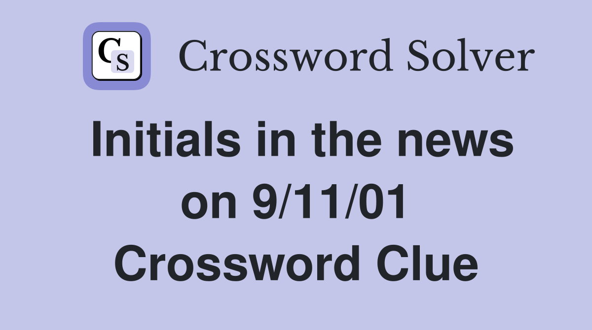 Initials in the news on 9/11/01 Crossword Clue