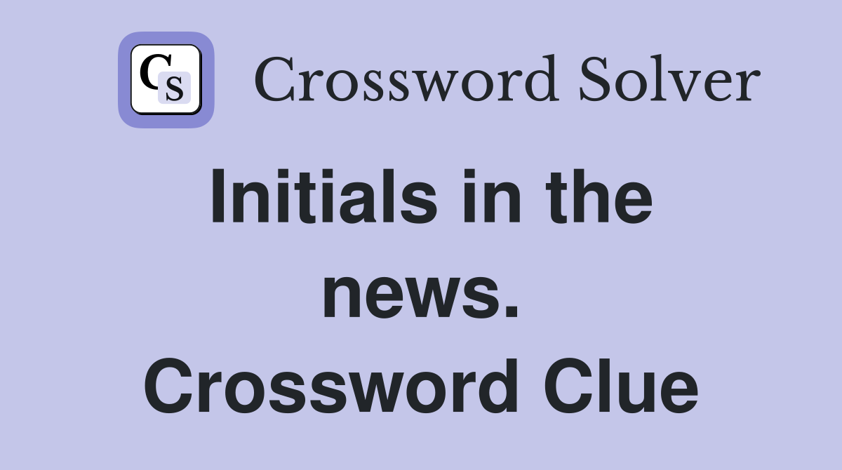 Initials in the news. Crossword Clue