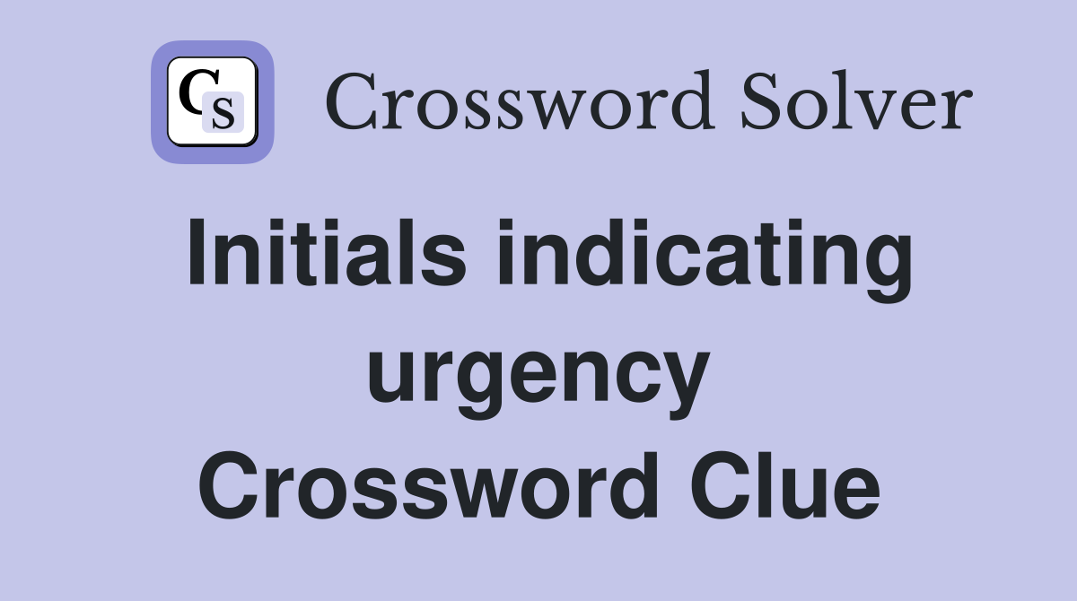 Initials indicating urgency Crossword Clue