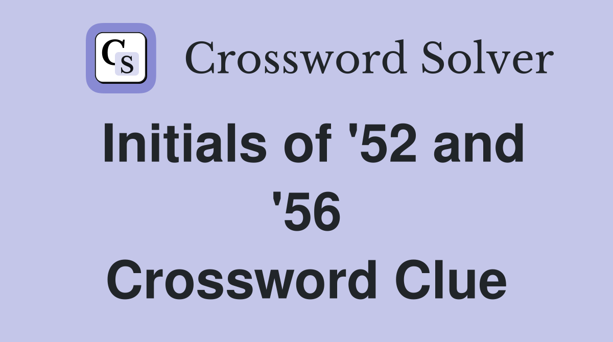 Initials of '52 and '56 Crossword Clue