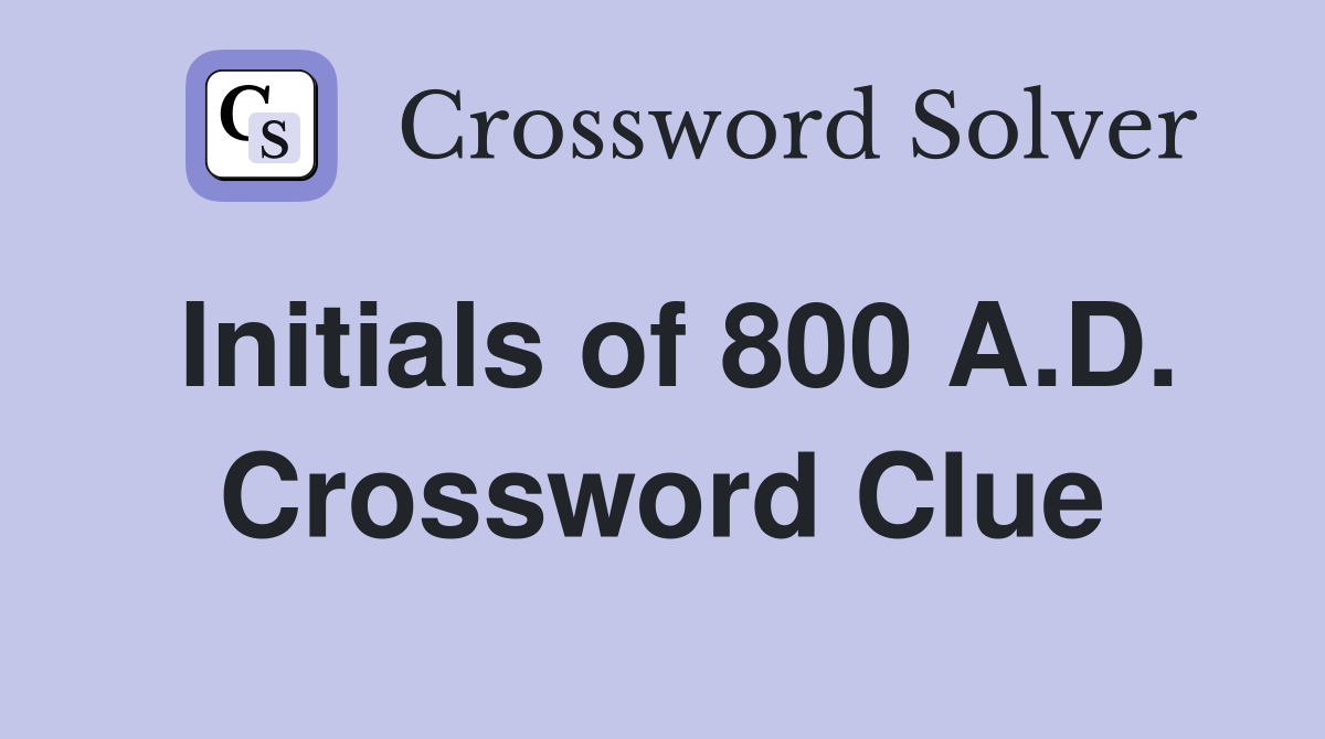 Initials of 800 A.D. Crossword Clue