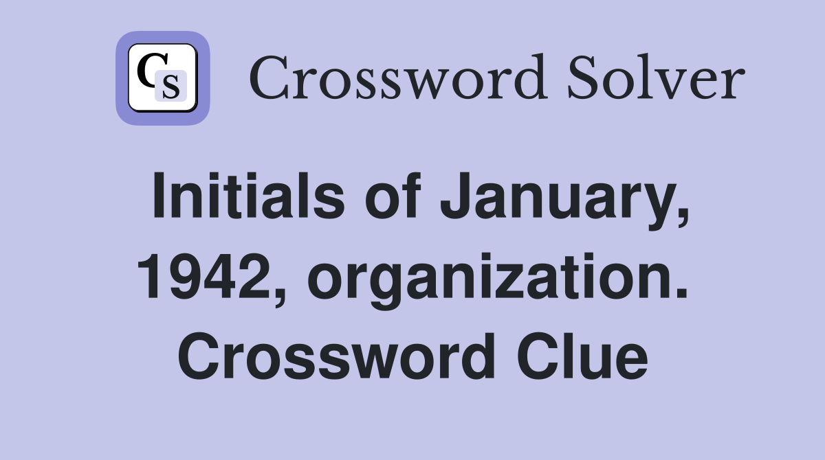 Initials of January, 1942, organization. Crossword Clue
