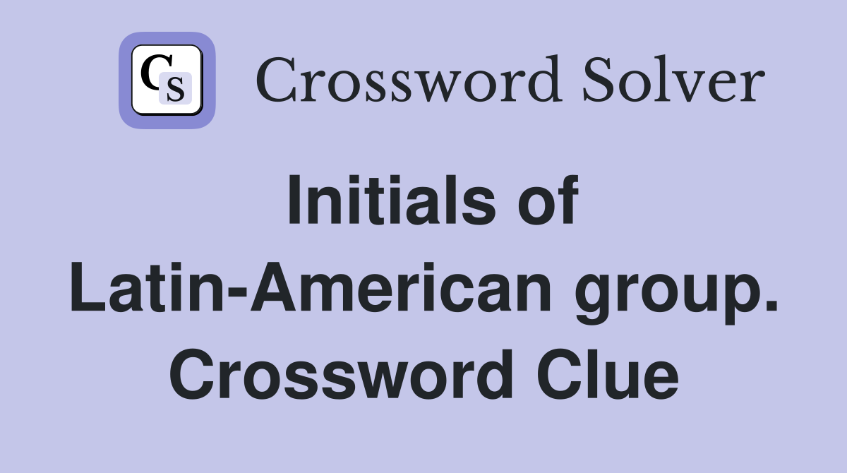 Initials of Latin-American group. Crossword Clue