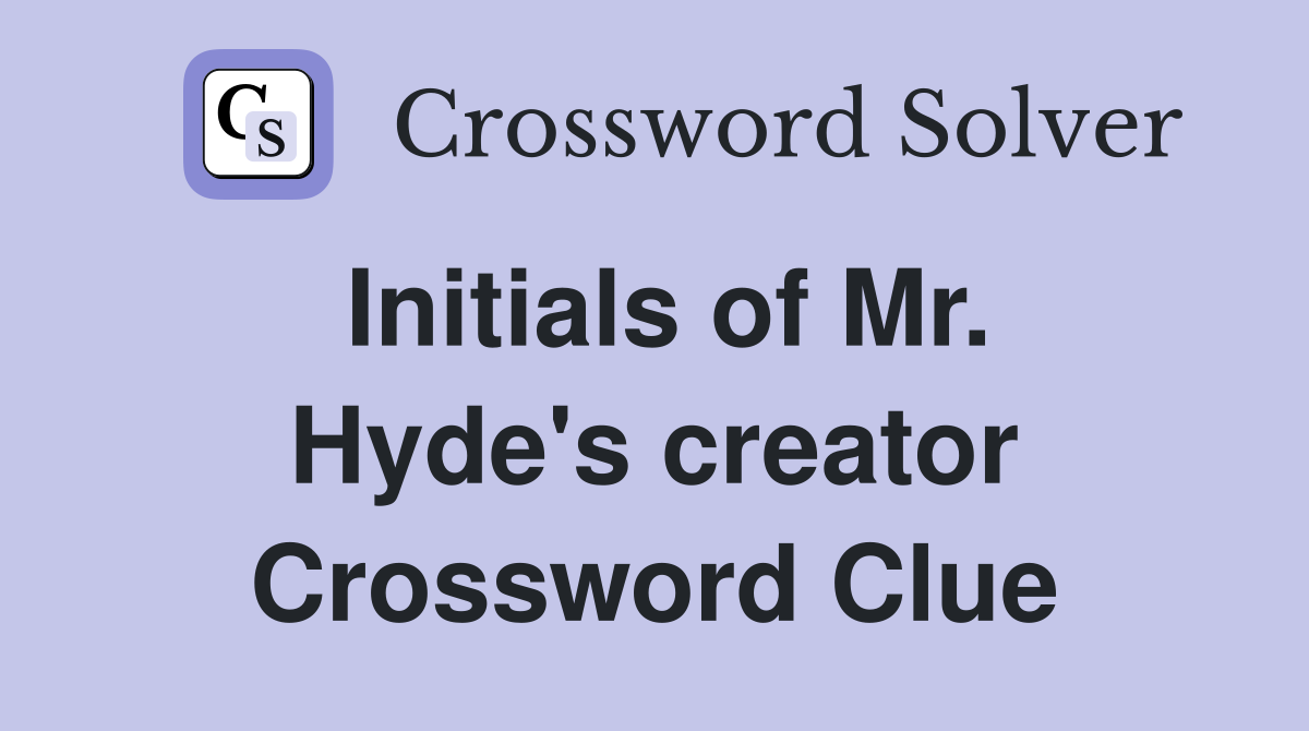 Initials of Mr. Hyde's creator Crossword Clue