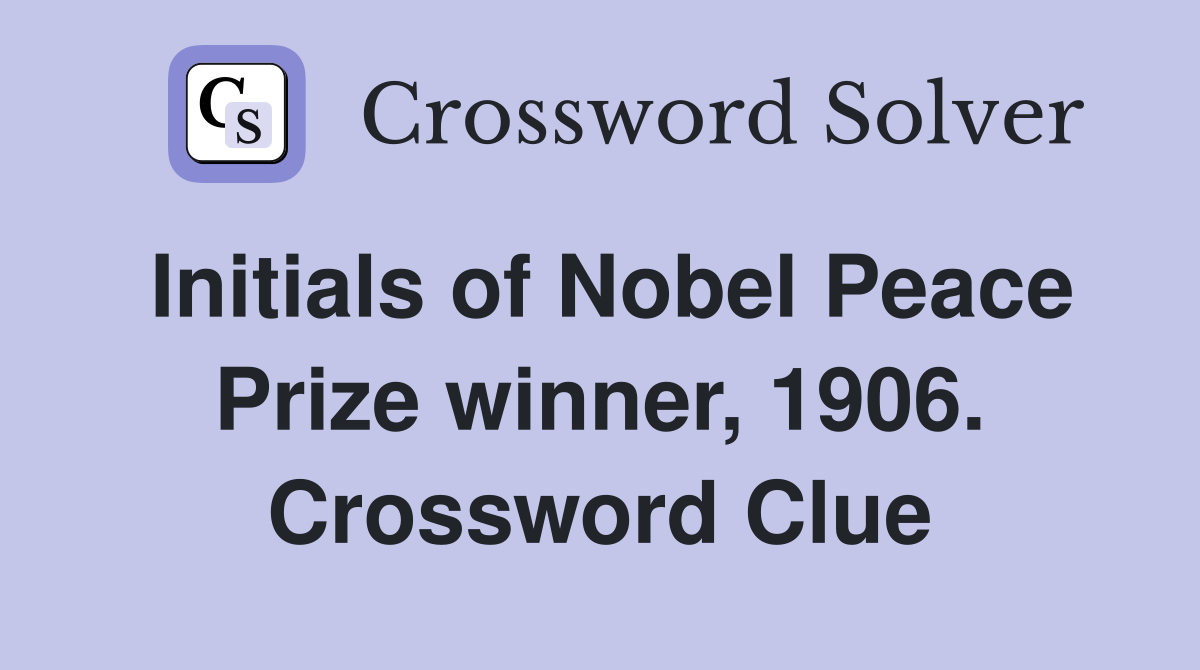 Initials of Nobel Peace Prize winner, 1906. Crossword Clue