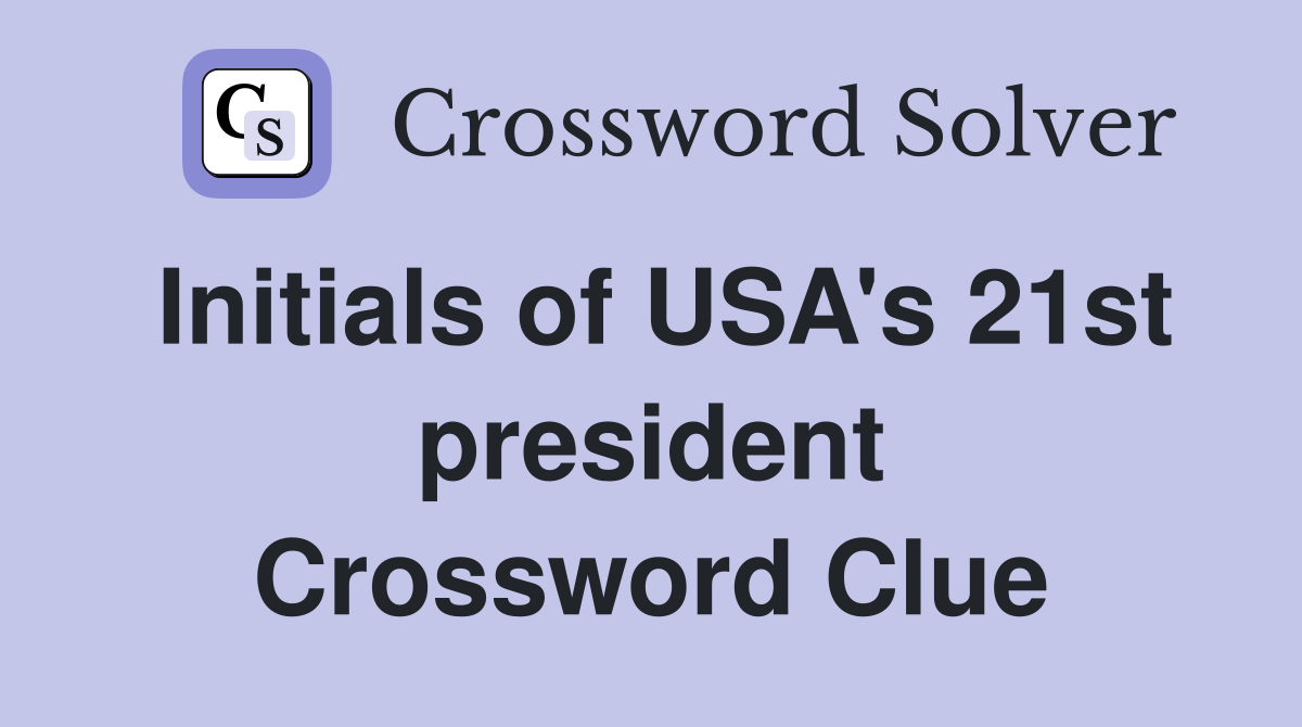 Initials of USA's 21st president Crossword Clue